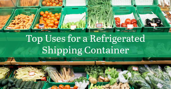 Top Uses for a Refrigerated Shipping Container