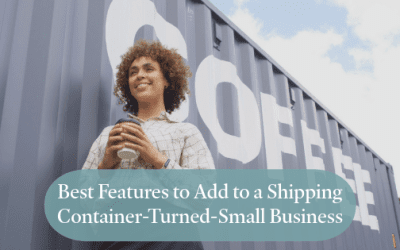 Best Features to Add to a Shipping Container-Turned-Small Business